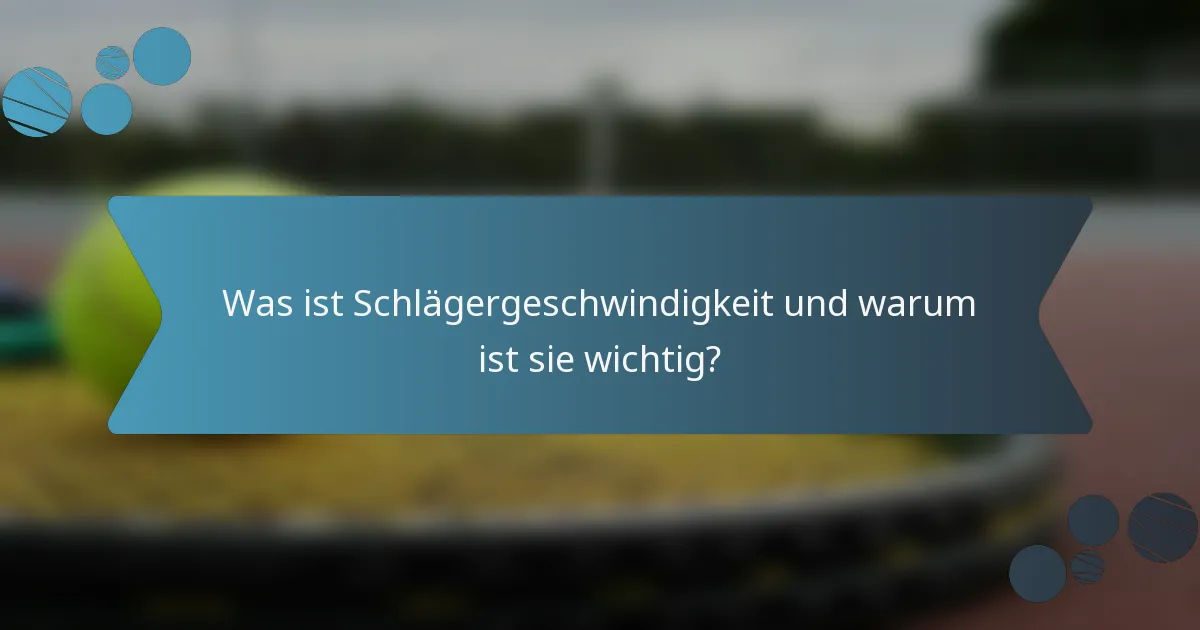 Was ist Schlägergeschwindigkeit und warum ist sie wichtig?