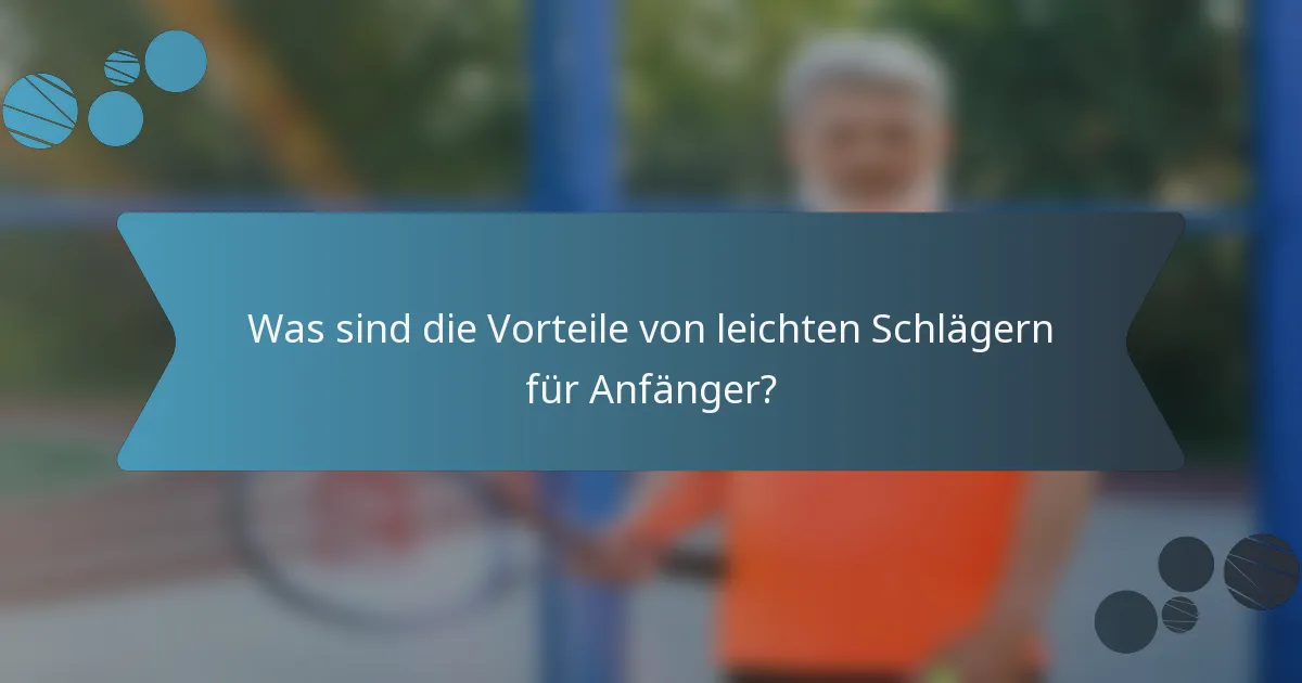 Was sind die Vorteile von leichten Schlägern für Anfänger?