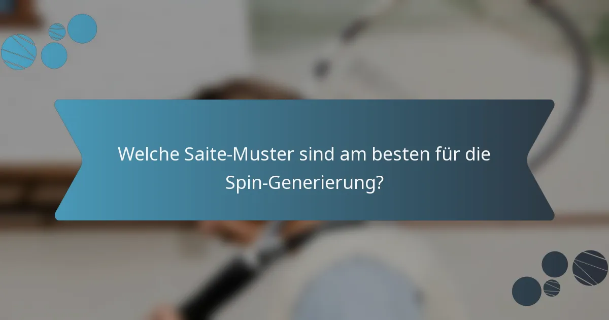 Welche Saite-Muster sind am besten für die Spin-Generierung?