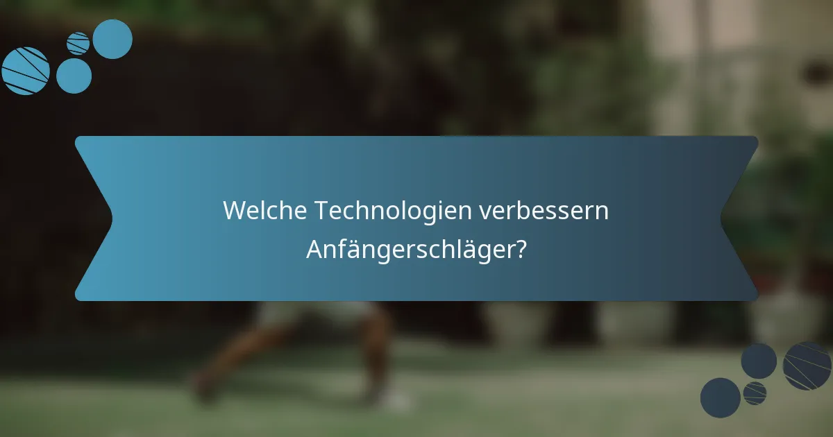 Welche Technologien verbessern Anfängerschläger?