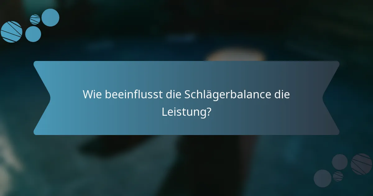 Wie beeinflusst die Schlägerbalance die Leistung?